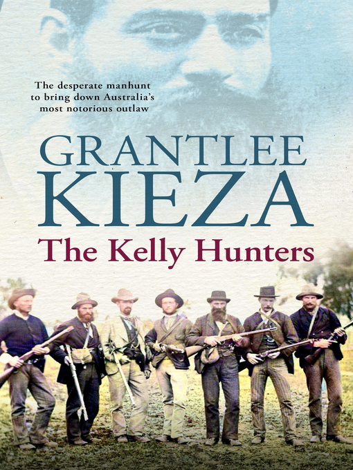 Title details for The Kelly Hunters by Grantlee Kieza - Available